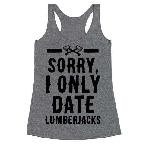 Sorry, I Only Date Lumberjacks Racerback Tank Top