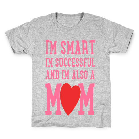I'm Smart, I'm Successful and I'm Also a Mom! Kids T-Shirt