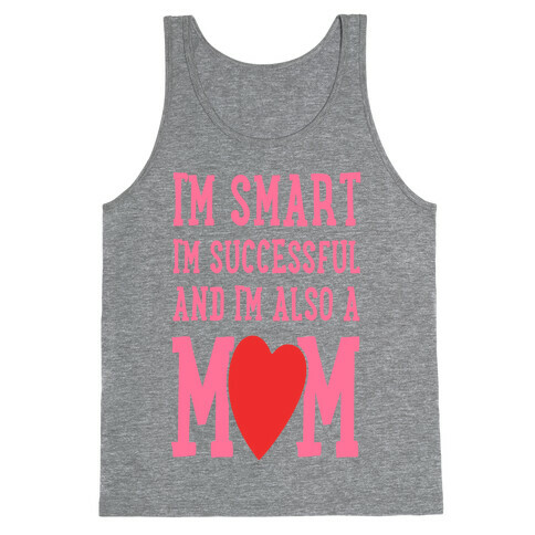 I'm Smart, I'm Successful and I'm Also a Mom! Tank Top