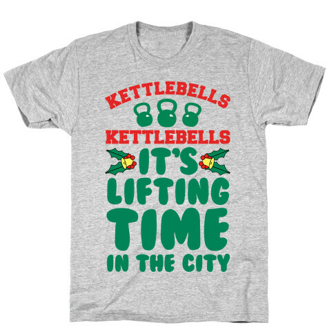 Kettlebells! Kettlebells! It's Lifting Time in the City! T-Shirt