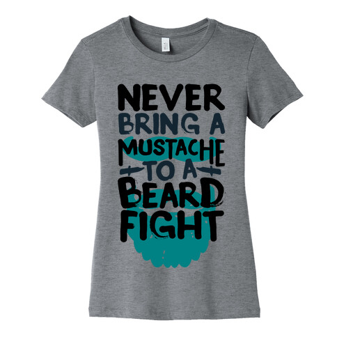 Never Bring a Mustache to a Beard Fight Womens T-Shirt