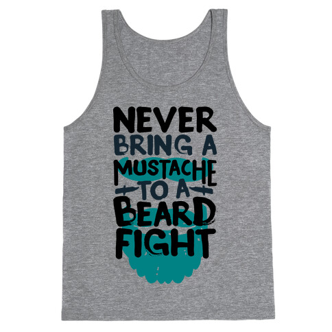 Never Bring a Mustache to a Beard Fight Tank Top