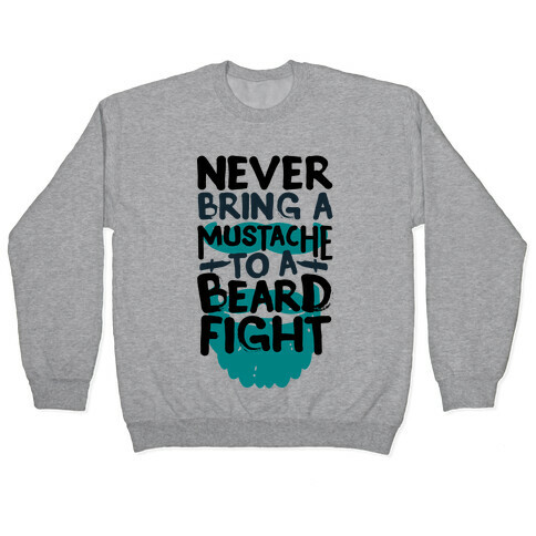 Never Bring a Mustache to a Beard Fight Pullover