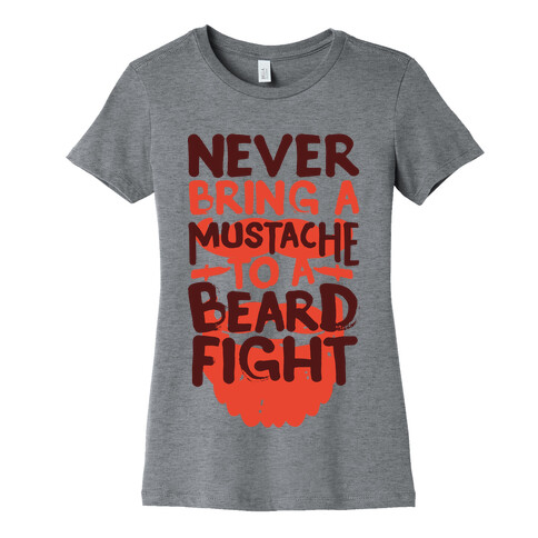 Never Bring a Mustache to a Beard Fight Womens T-Shirt