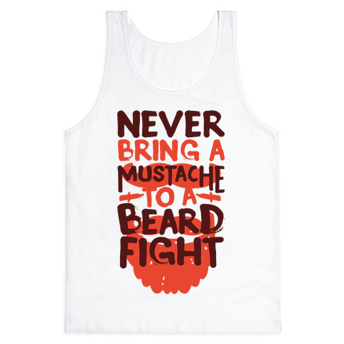 Never Bring a Mustache to a Beard Fight Tank Top