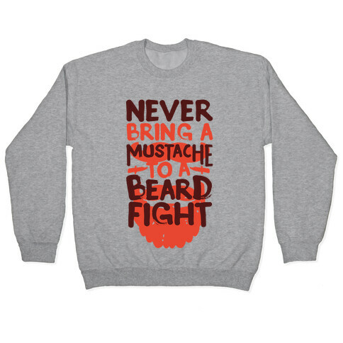 Never Bring a Mustache to a Beard Fight Pullover