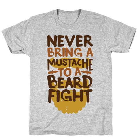 Never Bring a Mustache to a Beard Fight T-Shirt