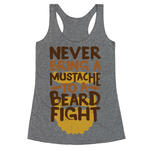 Never Bring a Mustache to a Beard Fight Racerback Tank Top