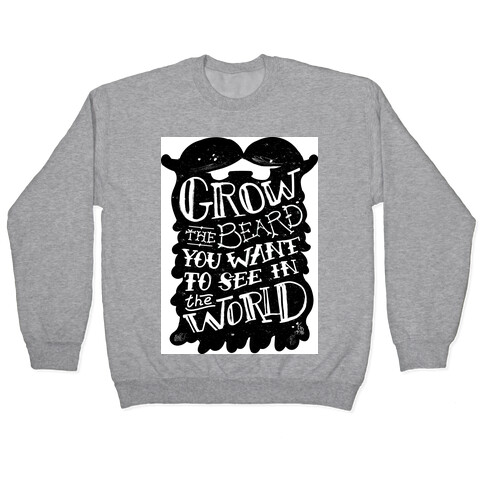 Grow the Beard You Want to See in the World Pullover