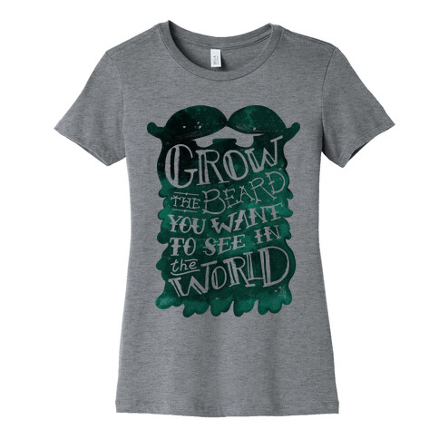 Grow the Beard You Want to See in the World Womens T-Shirt