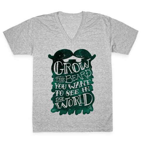 Grow the Beard You Want to See in the World V-Neck Tee Shirt