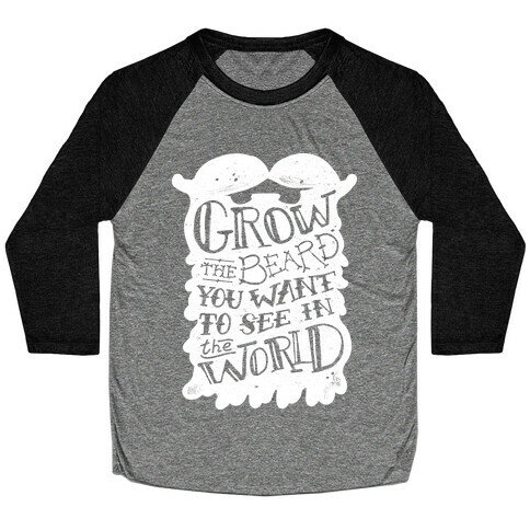 Grow the Beard You Want to See in the World Baseball Tee