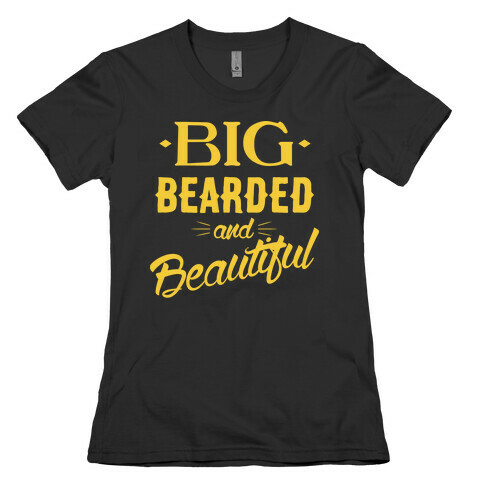Big, Bearded and Beautiful Womens T-Shirt