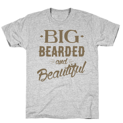 Big, Bearded and Beautiful T-Shirt