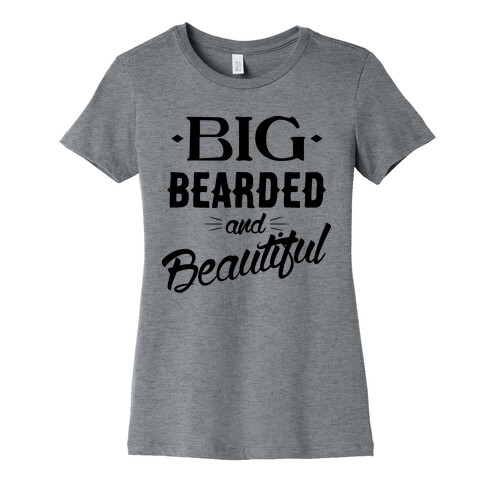 Big, Bearded and Beautiful Womens T-Shirt