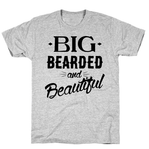 Big, Bearded and Beautiful T-Shirt