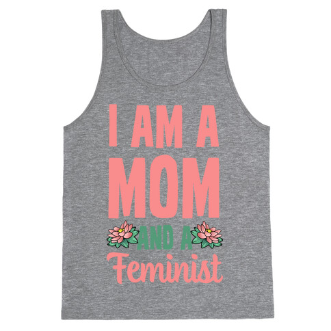 I'm a Mom and a Feminist! Tank Top