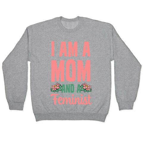 I'm a Mom and a Feminist! Pullover