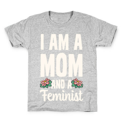 I'm a Mom and a Feminist! Kids T-Shirt