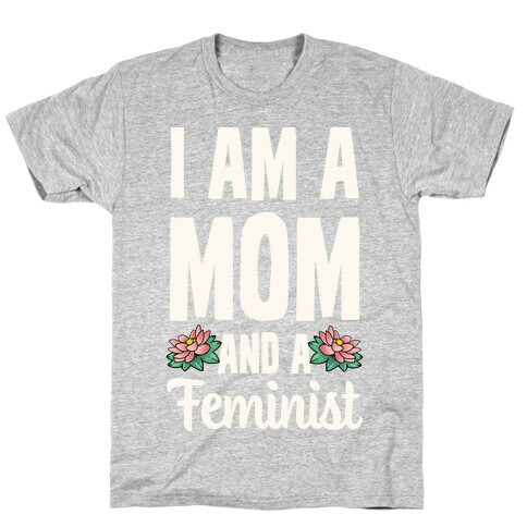 I'm a Mom and a Feminist! T-Shirt