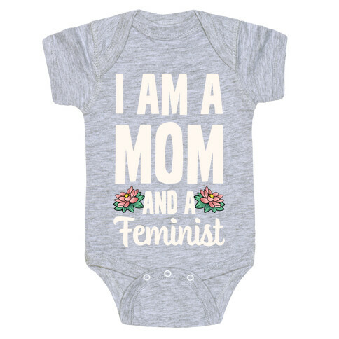 I'm a Mom and a Feminist! Baby One-Piece