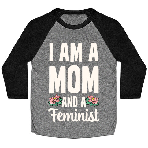 I'm a Mom and a Feminist! Baseball Tee