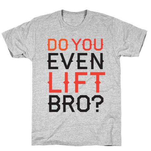 Do you even lift? T-Shirt
