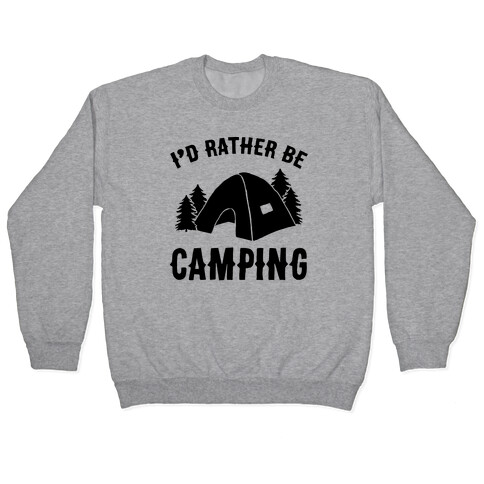 I'd Rather Be Camping Pullover