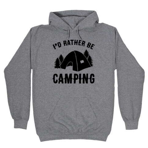 I'd Rather Be Camping Hooded Sweatshirt