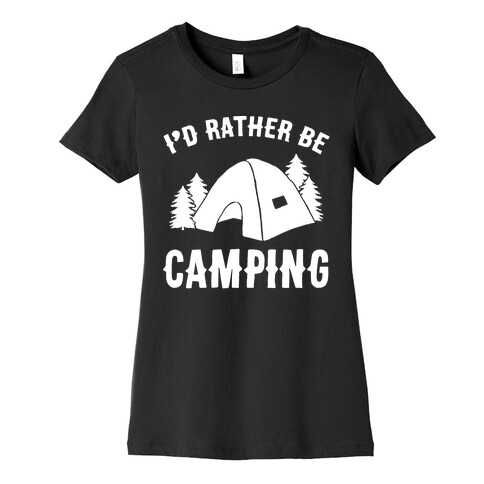I'd Rather Be Camping Womens T-Shirt