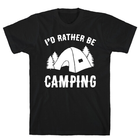 I'd Rather Be Camping T-Shirt