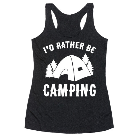 I'd Rather Be Camping Racerback Tank Top