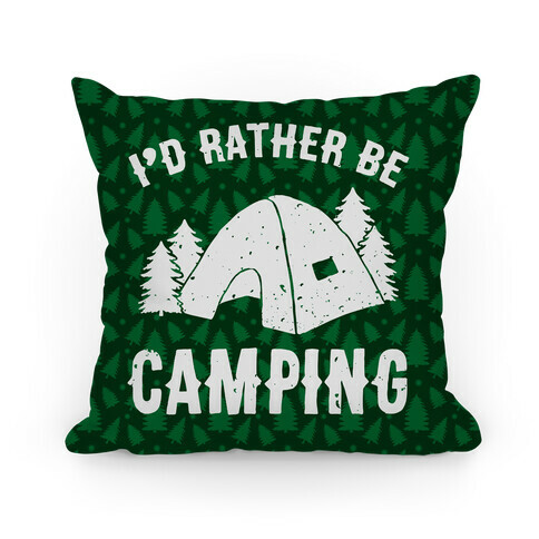 I'd Rather Be Camping Pillow