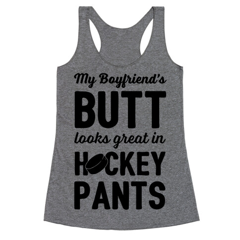 My Boyfriend's Butt Looks Great In Hockey Pants Racerback Tank Top