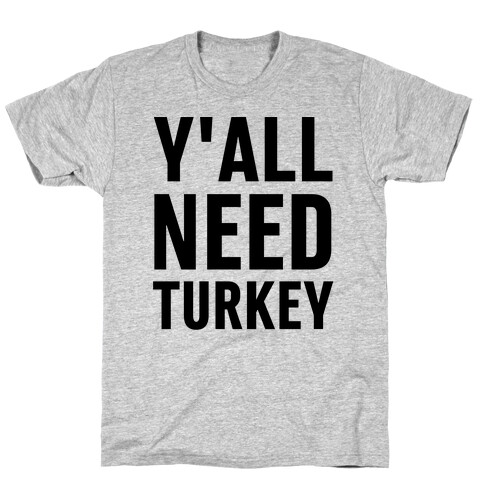 Y'all Need Turkey T-Shirt