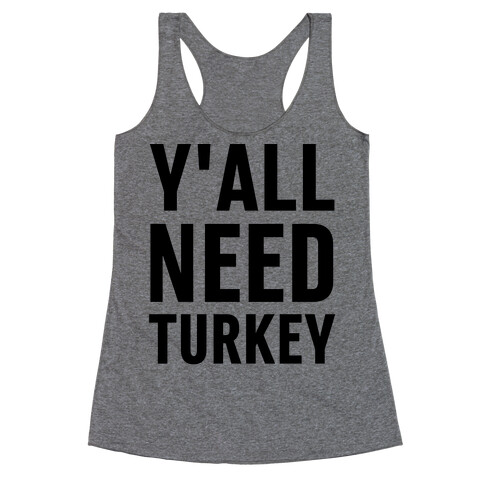 Y'all Need Turkey Racerback Tank Top