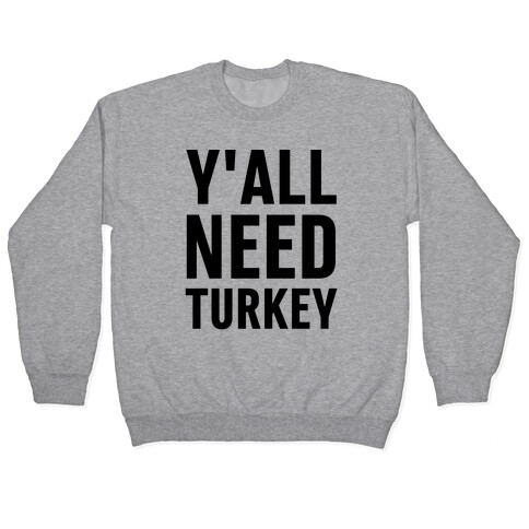 Y'all Need Turkey Pullover