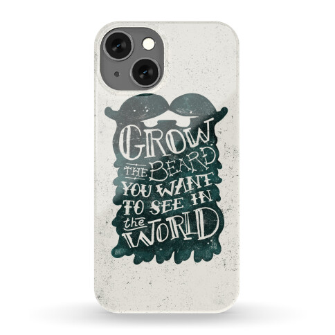 Grow the Beard You Want to See in the World Phone Case