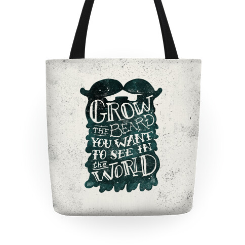 Grow the Beard You Want to See in the World Tote