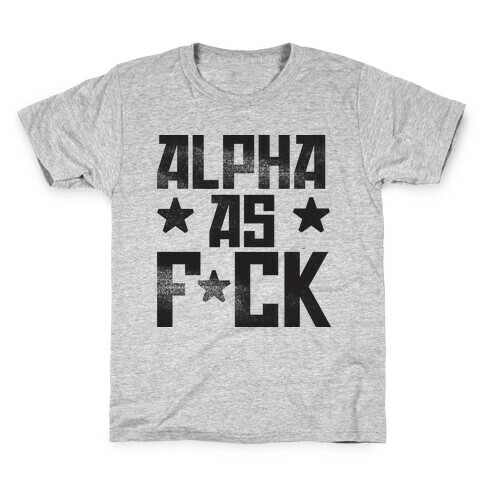 Alpha as F*ck Kids T-Shirt