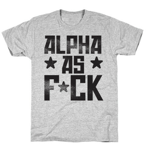 Alpha as F*ck T-Shirt