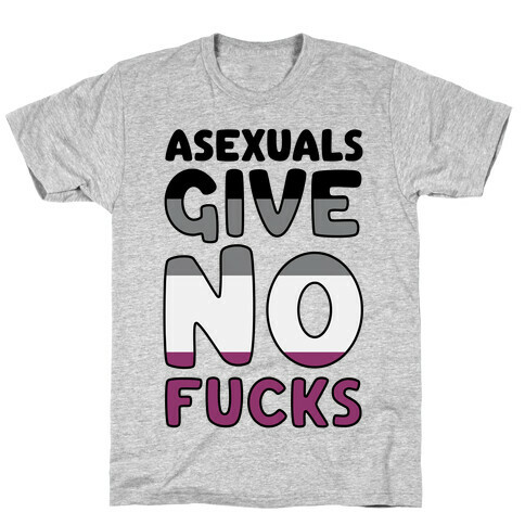Asexuals Give No F***s T-Shirt