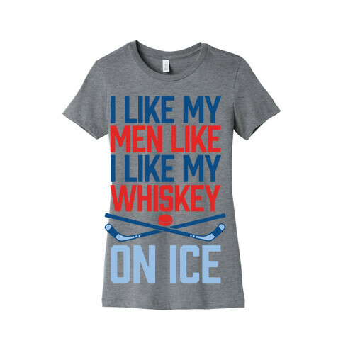 I Like My Men Like I Like My Whiskey, On Ice Womens T-Shirt