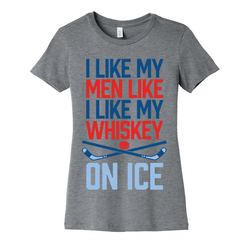 I Like My Men Like I Like My Whiskey, On Ice Womens T-Shirt