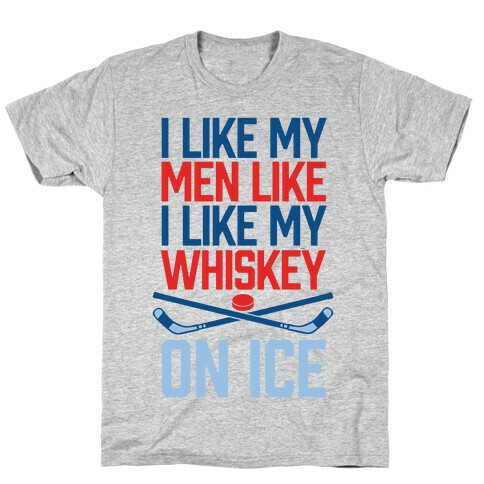 I Like My Men Like I Like My Whiskey, On Ice T-Shirt
