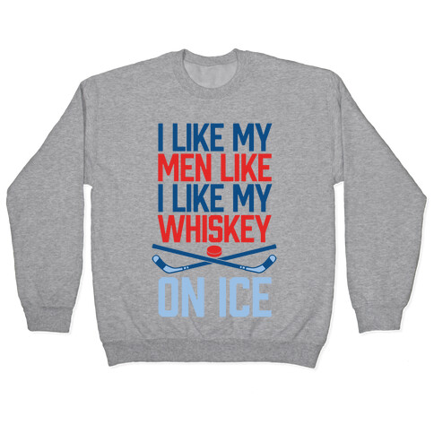 I Like My Men Like I Like My Whiskey, On Ice Pullover