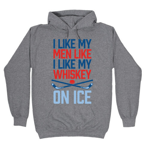 I Like My Men Like I Like My Whiskey, On Ice Hooded Sweatshirt