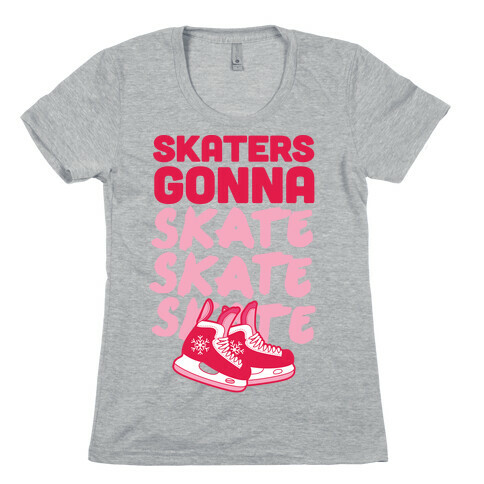 Skaters Gonna Skate Skate Skate Womens T-Shirt