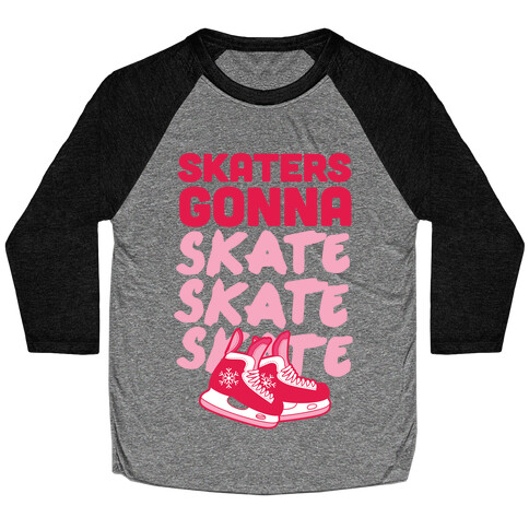 Skaters Gonna Skate Skate Skate Baseball Tee