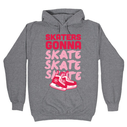 Skaters Gonna Skate Skate Skate Hooded Sweatshirt